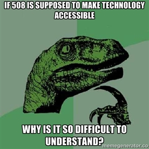 If 508 is supposed to make technology accessible; why is it so difficult to understand?